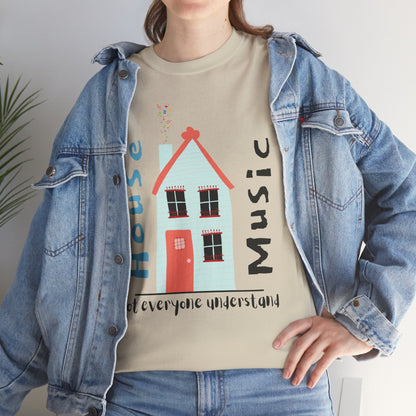Not everyone understand house music house T-Shirt — Unisex Heavy Cotton Tee