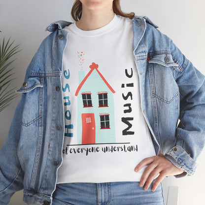 Not everyone understand house music house T-Shirt — Unisex Heavy Cotton Tee