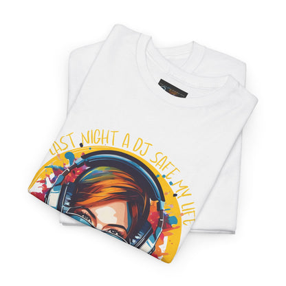 Last night a dj safe my life T-Shirt — Unisex Heavy Cotton Tee
