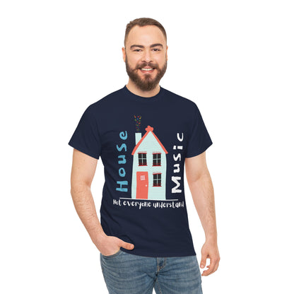 Not everyone understand house music house T-Shirt — Unisex Heavy Cotton Tee
