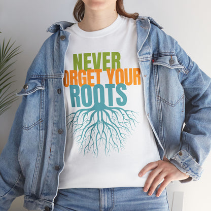 Never Forget Your Roots Shirt
