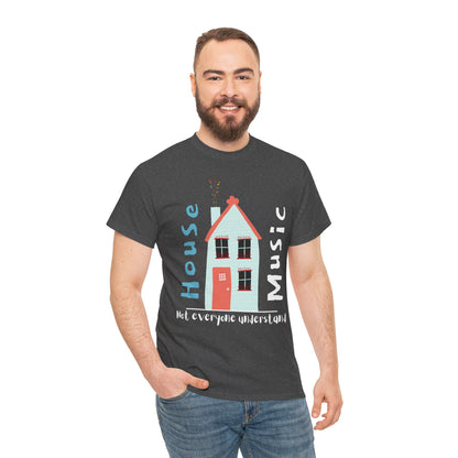 Not everyone understand house music house T-Shirt — Unisex Heavy Cotton Tee