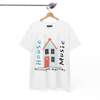 Not everyone understand house music house T-Shirt — Unisex Heavy Cotton Tee