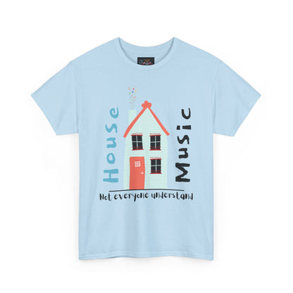 Not everyone understand house music house T-Shirt — Unisex Heavy Cotton Tee