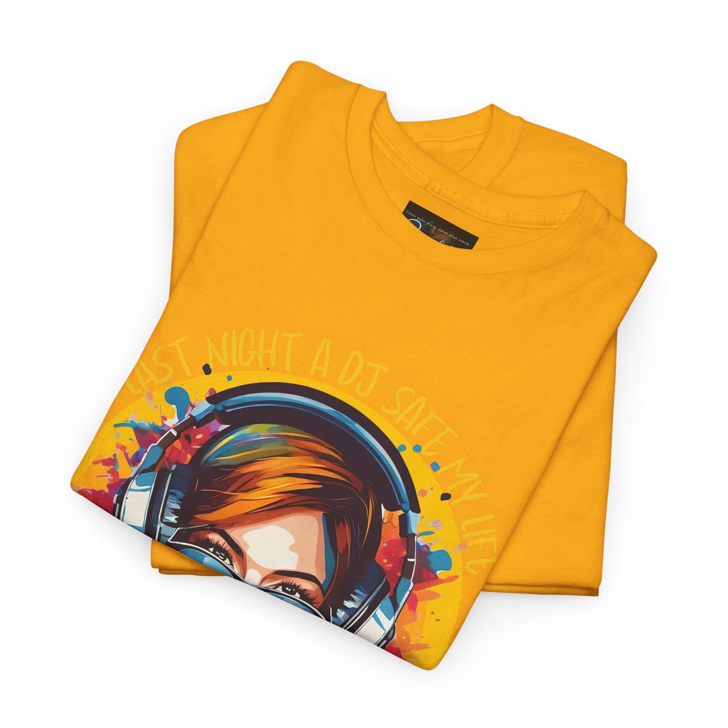 Last night a dj safe my life T-Shirt — Unisex Heavy Cotton Tee