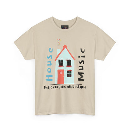 Not everyone understand house music house T-Shirt — Unisex Heavy Cotton Tee