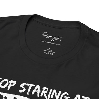 Stop staring T-Shirt