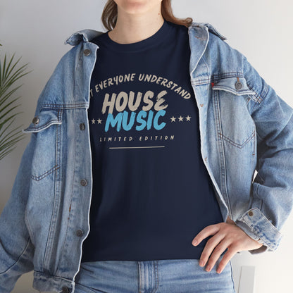 Not everyone understand house music special edition T-Shirt — Unisex Heavy Cotton Tee