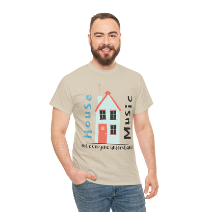 Not everyone understand house music house T-Shirt — Unisex Heavy Cotton Tee
