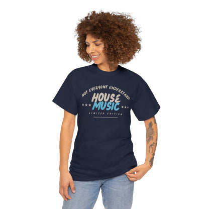 Not everyone understand house music special edition T-Shirt — Unisex Heavy Cotton Tee