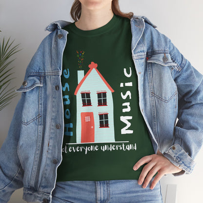 Not everyone understand house music house T-Shirt — Unisex Heavy Cotton Tee