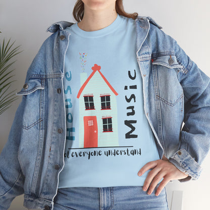 Not everyone understand house music house T-Shirt — Unisex Heavy Cotton Tee