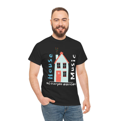 Not everyone understand house music house T-Shirt — Unisex Heavy Cotton Tee