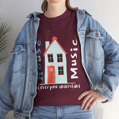 Not everyone understand house music house T-Shirt — Unisex Heavy Cotton Tee
