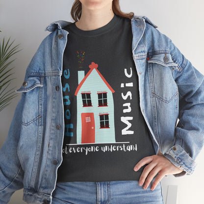 Not everyone understand house music house T-Shirt — Unisex Heavy Cotton Tee