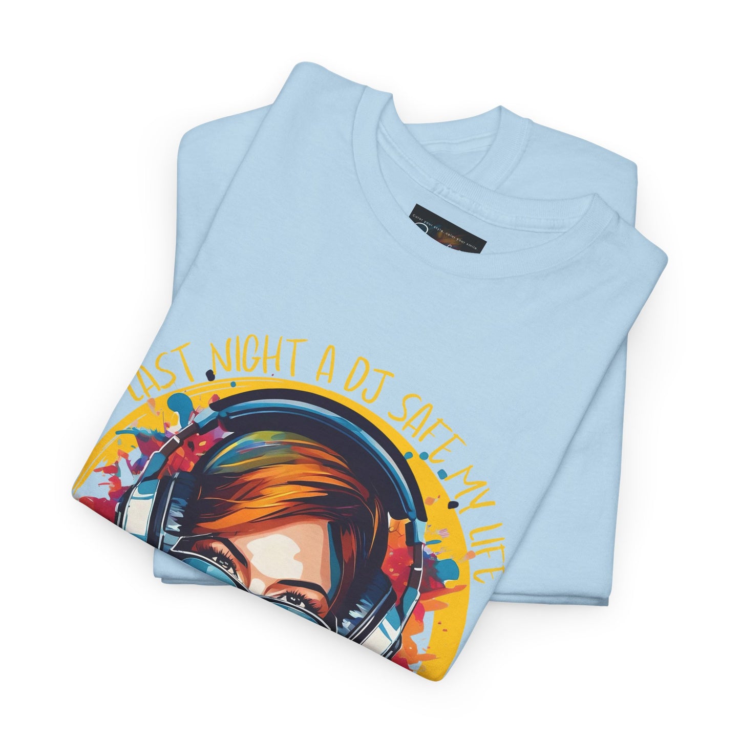 Last night a dj safe my life T-Shirt — Unisex Heavy Cotton Tee