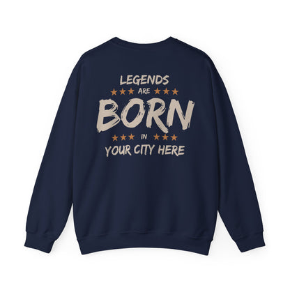 Legends are born In [Your City] Sweatshirt - Personalized city name Sweatshirt