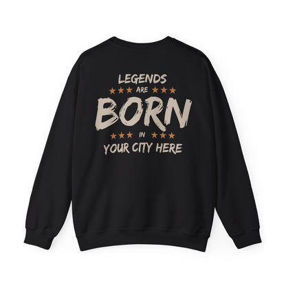 Legends are born In [Your City] Sweatshirt - Personalized city name Sweatshirt