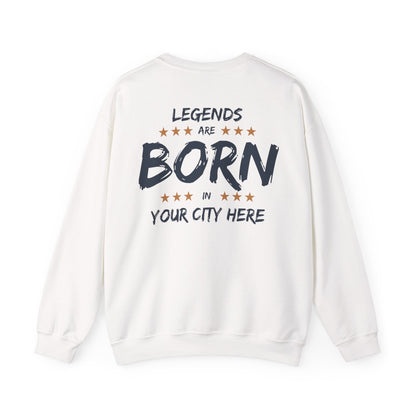 Legends are born In [Your City] Sweatshirt - Personalized city name Sweatshirt