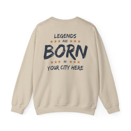 Legends are born In [Your City] Sweatshirt - Personalized city name Sweatshirt
