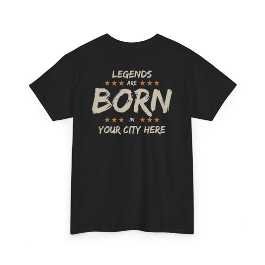 Legends are born In [Your City] T-Shirt — Personalized City Name Tee