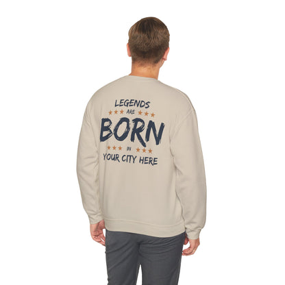 Legends are born In [Your City] Sweatshirt - Personalized city name Sweatshirt