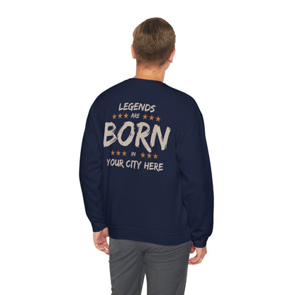 Legends are born In [Your City] Sweatshirt - Personalized city name Sweatshirt
